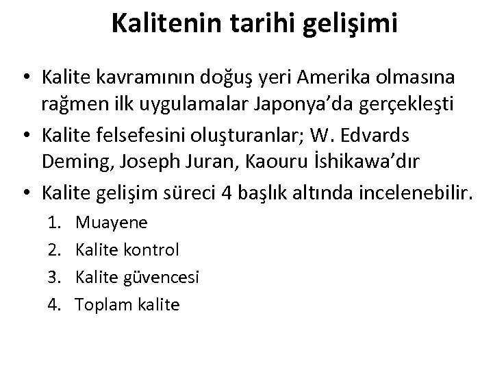 Kalitenin tarihi gelişimi • Kalite kavramının doğuş yeri Amerika olmasına rağmen ilk uygulamalar Japonya’da