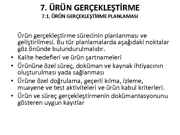 7. ÜRÜN GERÇEKLEŞTİRME 7. 1. ÜRÜN GERÇEKLEŞTİRME PLANLAMASI • • Ürün gerçekleştirme sürecinin planlanması