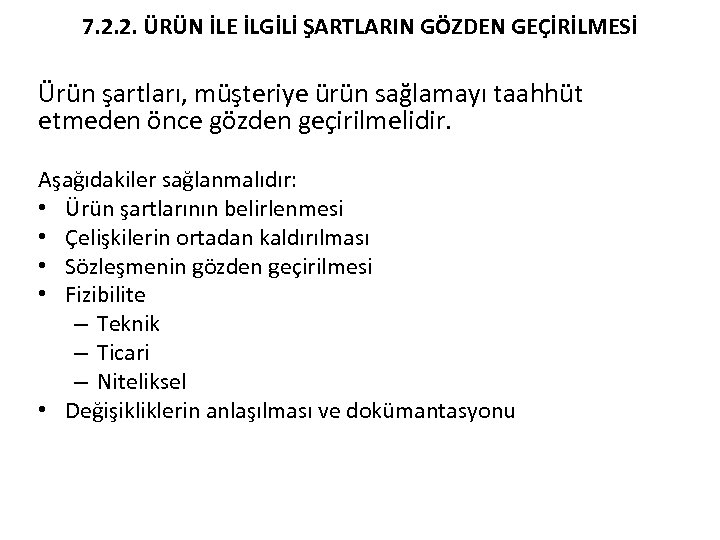 7. 2. 2. ÜRÜN İLE İLGİLİ ŞARTLARIN GÖZDEN GEÇİRİLMESİ Ürün şartları, müşteriye ürün sağlamayı