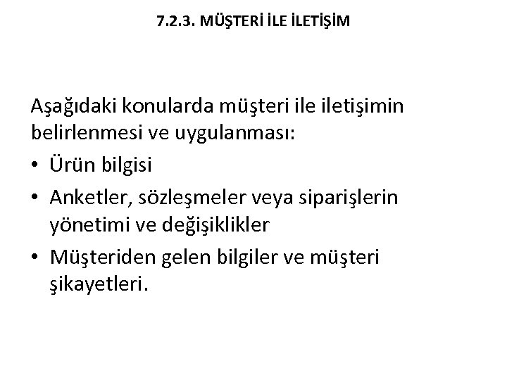 7. 2. 3. MÜŞTERİ İLETİŞİM Aşağıdaki konularda müşteri iletişimin belirlenmesi ve uygulanması: • Ürün