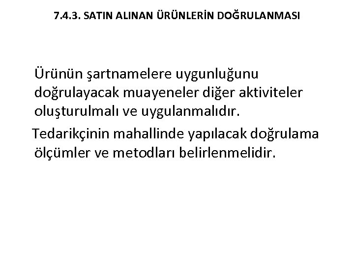 7. 4. 3. SATIN ALINAN ÜRÜNLERİN DOĞRULANMASI Ürünün şartnamelere uygunluğunu doğrulayacak muayeneler diğer aktiviteler