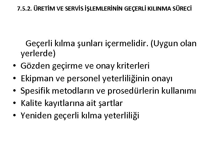 7. 5. 2. ÜRETİM VE SERVİS İŞLEMLERİNİN GEÇERLİ KILINMA SÜRECİ Geçerli kılma şunları içermelidir.