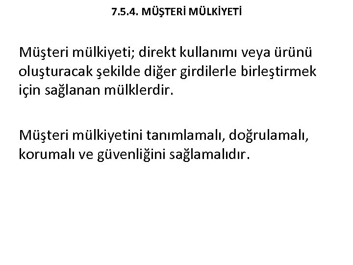 7. 5. 4. MÜŞTERİ MÜLKİYETİ Müşteri mülkiyeti; direkt kullanımı veya ürünü oluşturacak şekilde diğer