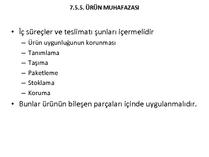 7. 5. 5. ÜRÜN MUHAFAZASI • İç süreçler ve teslimatı şunları içermelidir – –