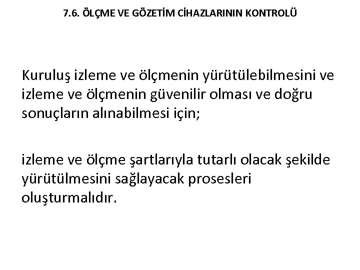 7. 6. ÖLÇME VE GÖZETİM CİHAZLARININ KONTROLÜ Kuruluş izleme ve ölçmenin yürütülebilmesini ve izleme