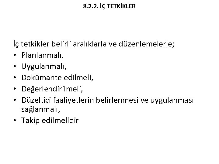 8. 2. 2. İÇ TETKİKLER İç tetkikler belirli aralıklarla ve düzenlemelerle; • Planlanmalı, •