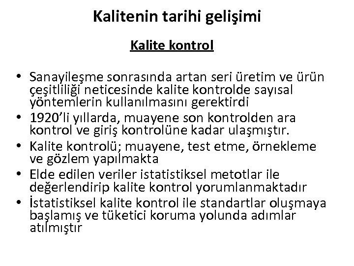 Kalitenin tarihi gelişimi Kalite kontrol • Sanayileşme sonrasında artan seri üretim ve ürün çeşitliliği