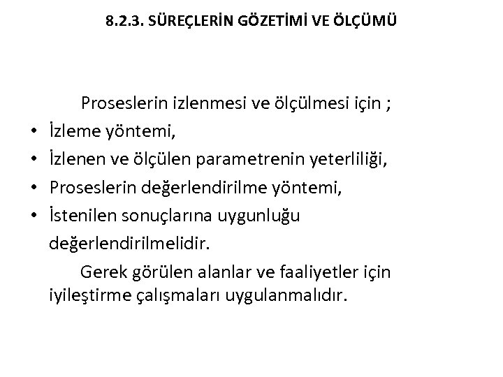 8. 2. 3. SÜREÇLERİN GÖZETİMİ VE ÖLÇÜMÜ • • Proseslerin izlenmesi ve ölçülmesi için