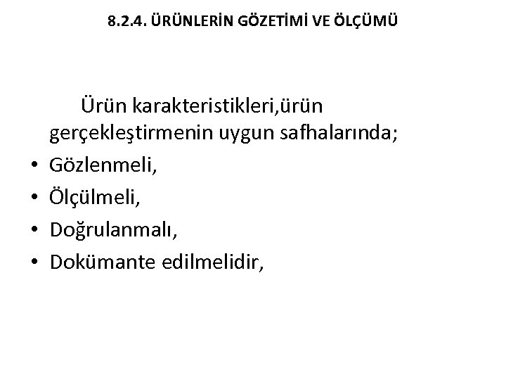 8. 2. 4. ÜRÜNLERİN GÖZETİMİ VE ÖLÇÜMÜ • • Ürün karakteristikleri, ürün gerçekleştirmenin uygun