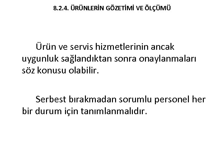 8. 2. 4. ÜRÜNLERİN GÖZETİMİ VE ÖLÇÜMÜ Ürün ve servis hizmetlerinin ancak uygunluk sağlandıktan