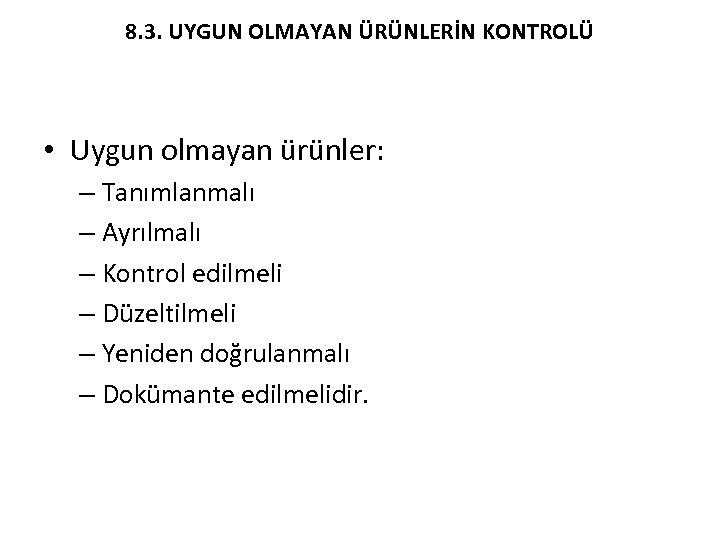 8. 3. UYGUN OLMAYAN ÜRÜNLERİN KONTROLÜ • Uygun olmayan ürünler: – Tanımlanmalı – Ayrılmalı