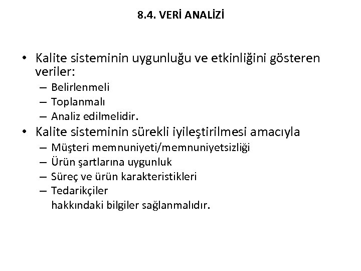 8. 4. VERİ ANALİZİ • Kalite sisteminin uygunluğu ve etkinliğini gösteren veriler: – Belirlenmeli