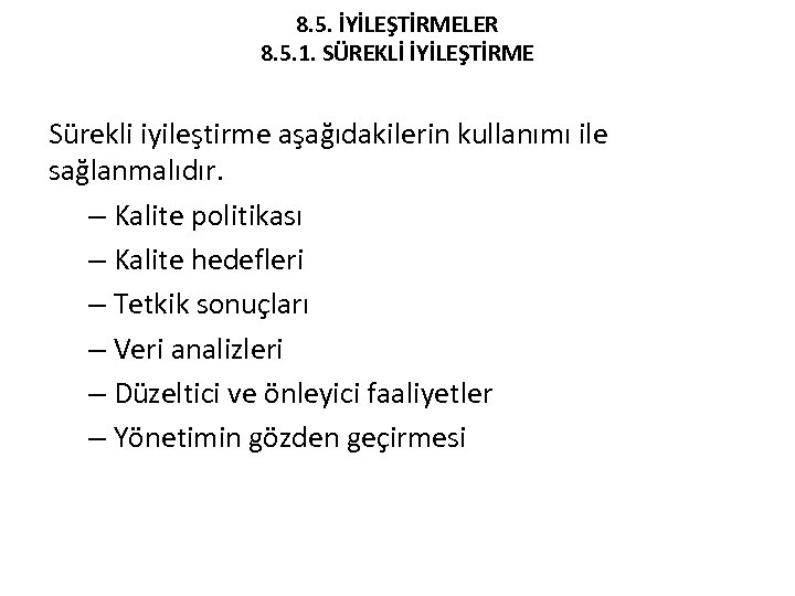 8. 5. İYİLEŞTİRMELER 8. 5. 1. SÜREKLİ İYİLEŞTİRME Sürekli iyileştirme aşağıdakilerin kullanımı ile sağlanmalıdır.