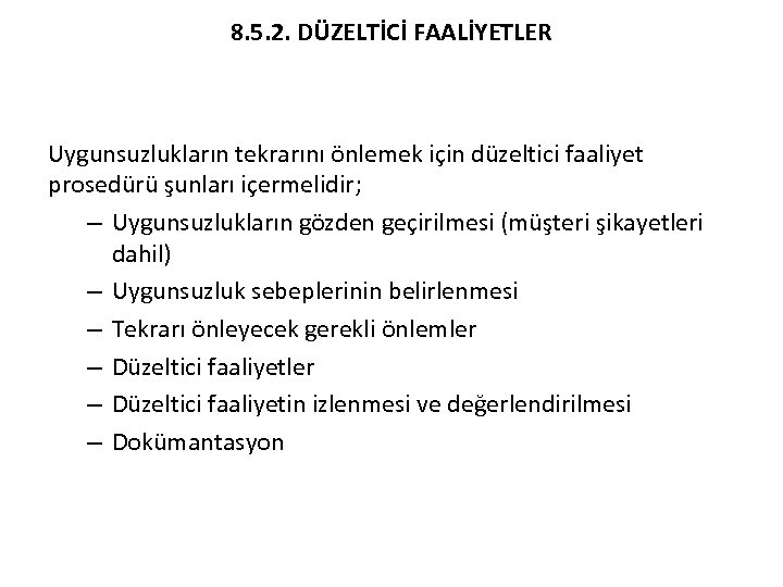 8. 5. 2. DÜZELTİCİ FAALİYETLER Uygunsuzlukların tekrarını önlemek için düzeltici faaliyet prosedürü şunları içermelidir;