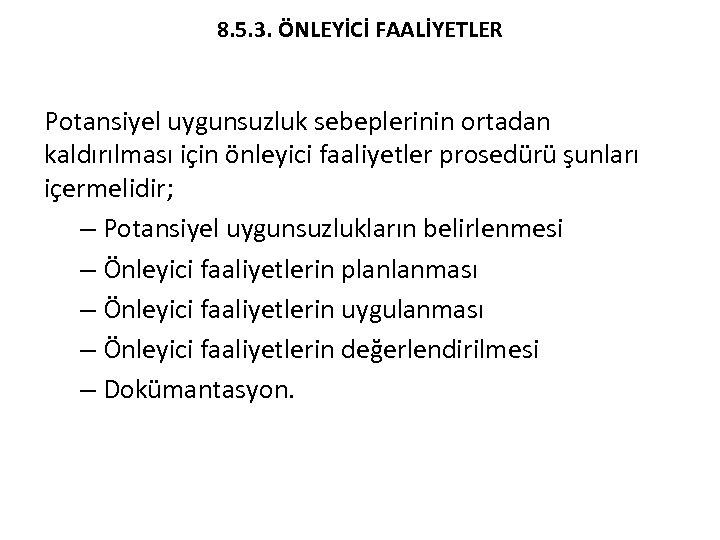 8. 5. 3. ÖNLEYİCİ FAALİYETLER Potansiyel uygunsuzluk sebeplerinin ortadan kaldırılması için önleyici faaliyetler prosedürü