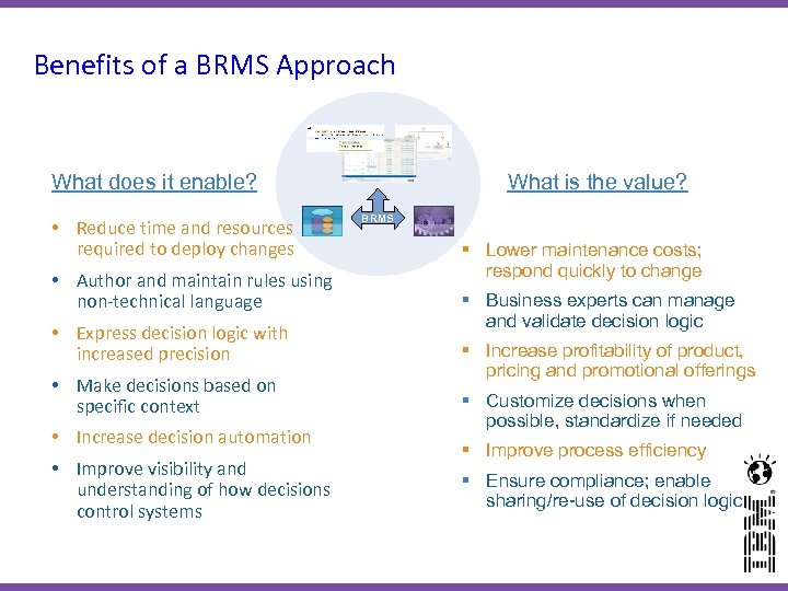 Benefits of a BRMS Approach What does it enable? • Reduce time and resources