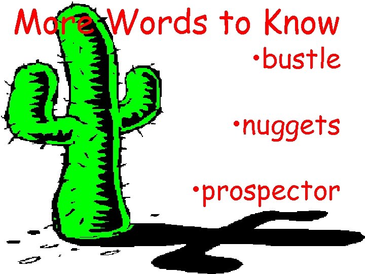 More Words to Know • bustle • nuggets • prospector 