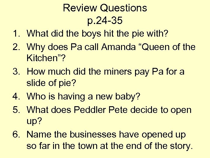 Review Questions p. 24 -35 1. What did the boys hit the pie with?