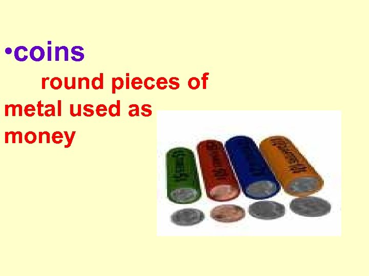  • coins round pieces of metal used as money 