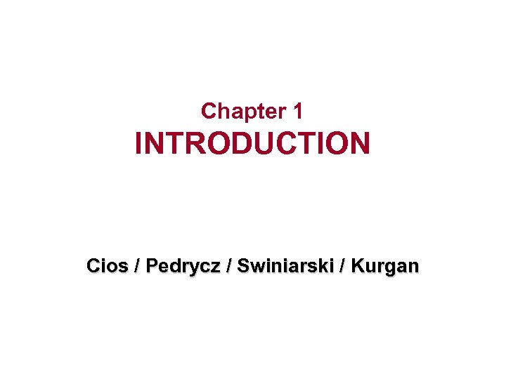 Chapter 1 INTRODUCTION Cios / Pedrycz / Swiniarski / Kurgan 