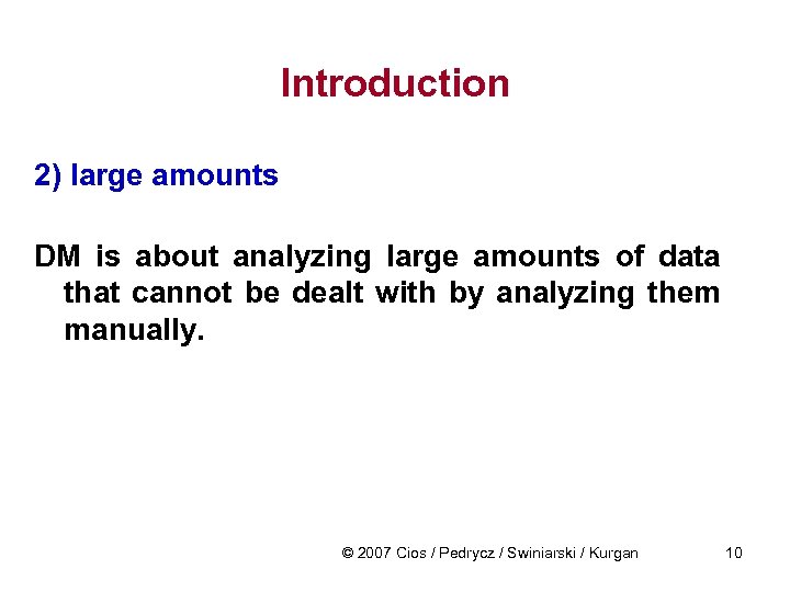 Introduction 2) large amounts DM is about analyzing large amounts of data that cannot