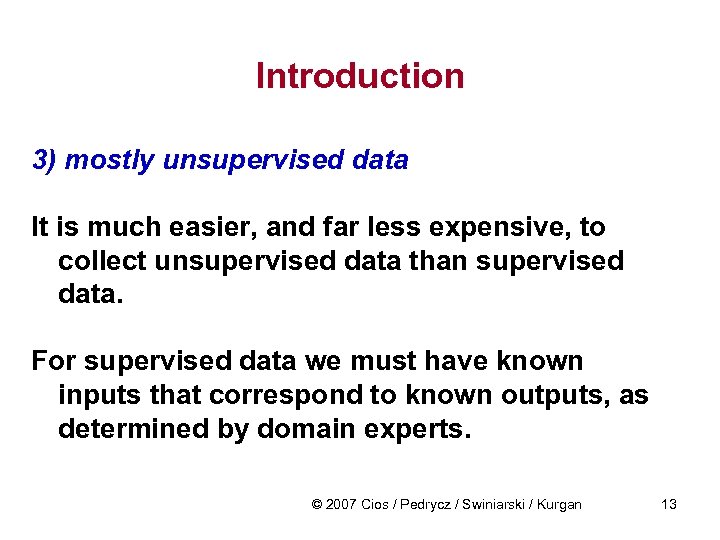 Introduction 3) mostly unsupervised data It is much easier, and far less expensive, to