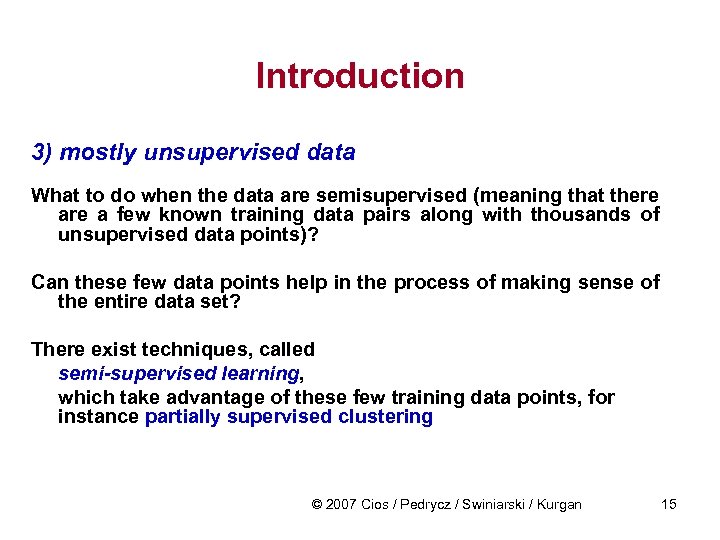 Introduction 3) mostly unsupervised data What to do when the data are semisupervised (meaning