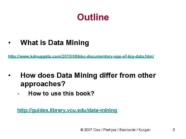 Outline • What is Data Mining http: //www. kdnuggets. com/2013/08/bbc-documentary-age-of-big-data. html • How does