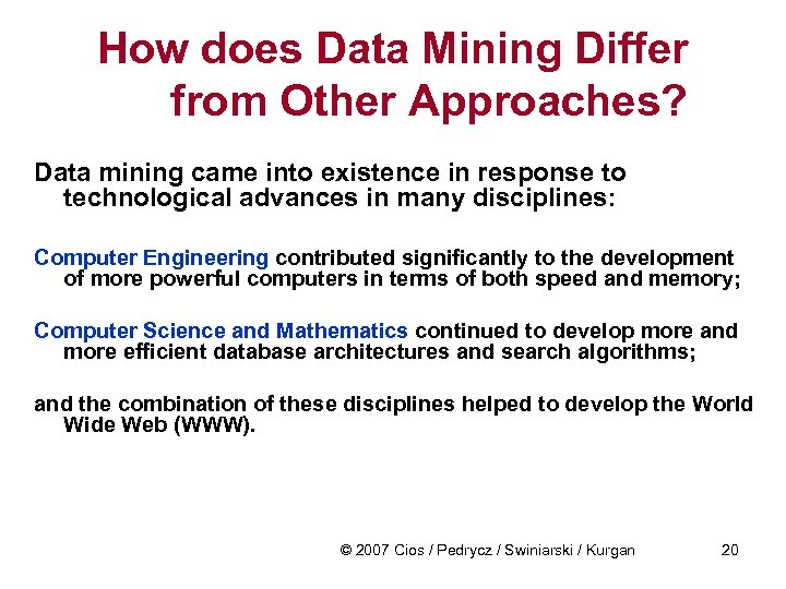 How does Data Mining Differ from Other Approaches? Data mining came into existence in