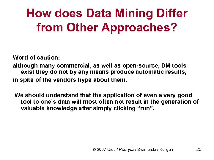 How does Data Mining Differ from Other Approaches? Word of caution: although many commercial,