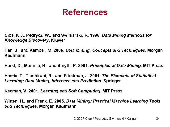 References Cios, K. J. , Pedrycz, W. , and Swiniarski, R. 1998. Data Mining