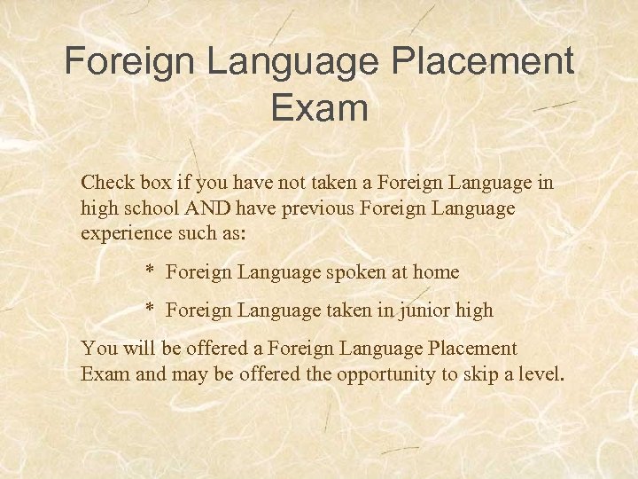Foreign Language Placement Exam Check box if you have not taken a Foreign Language