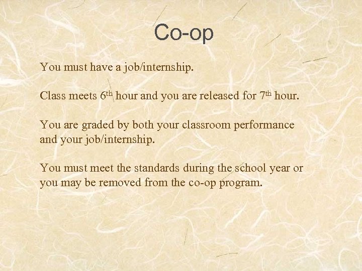Co-op You must have a job/internship. Class meets 6 th hour and you are