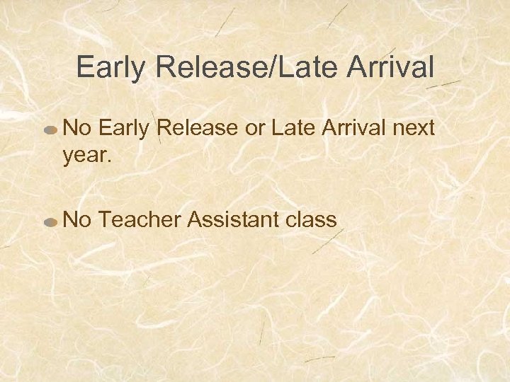 Early Release/Late Arrival No Early Release or Late Arrival next year. No Teacher Assistant
