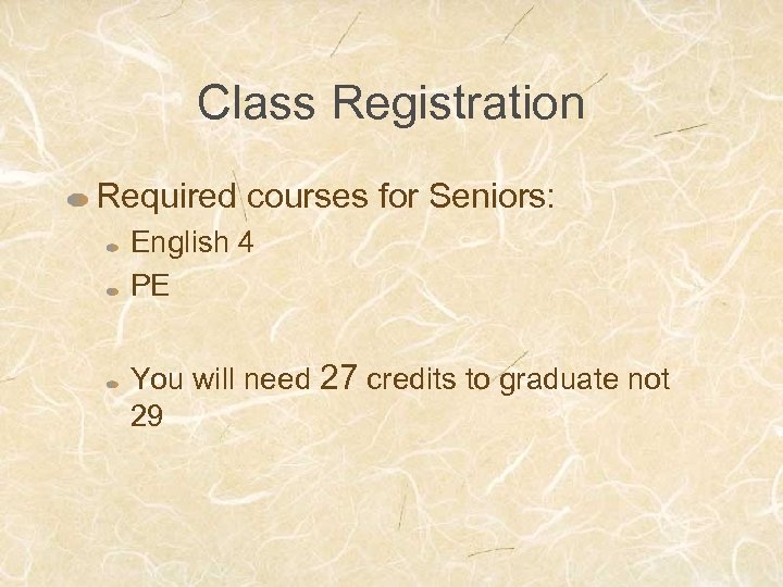 Class Registration Required courses for Seniors: English 4 PE You will need 27 credits
