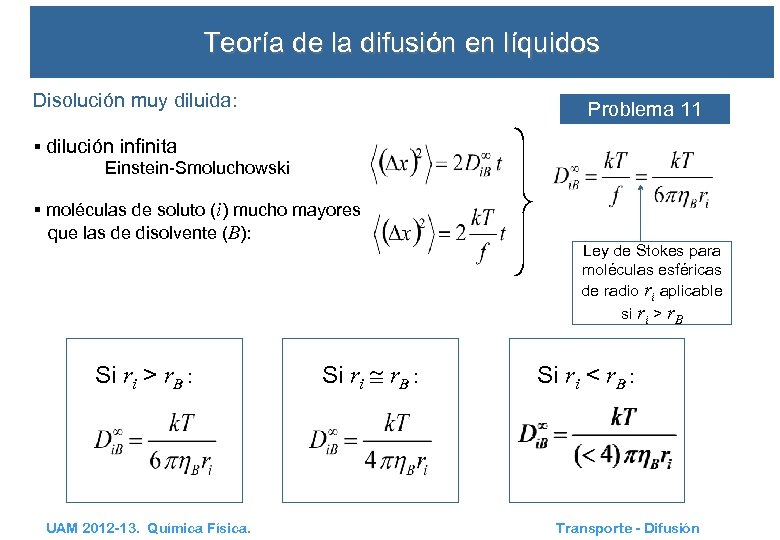 Teoría de la difusión en líquidos Disolución muy diluida: Problema 11 § dilución infinita