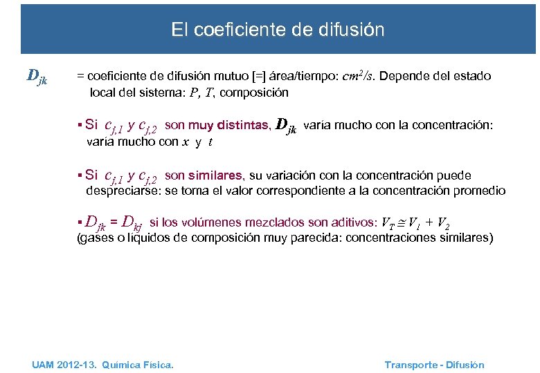 El coeficiente de difusión Djk = coeficiente de difusión mutuo [=] área/tiempo: cm 2/s.