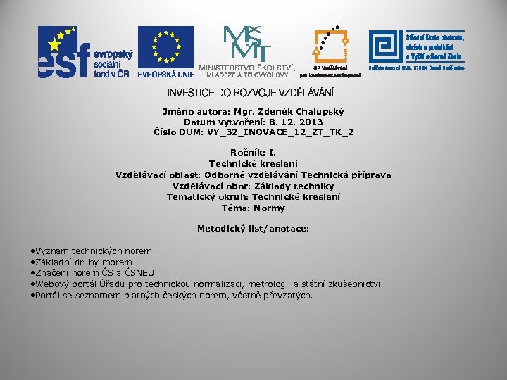 Jméno autora: Mgr. Zdeněk Chalupský Datum vytvoření: 8. 12. 2013 Číslo DUM: VY_32_INOVACE_12_ZT_TK_2 Ročník: