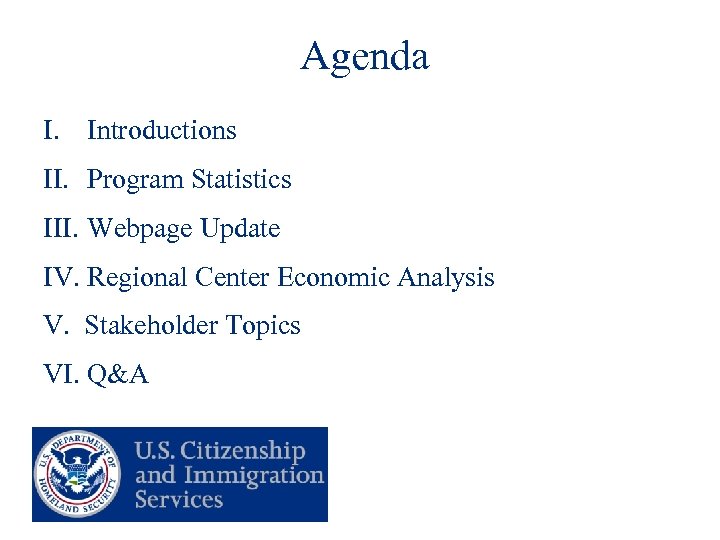 Agenda I. Introductions II. Program Statistics III. Webpage Update IV. Regional Center Economic Analysis