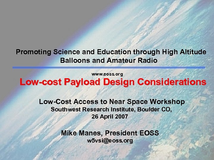 Promoting Science and Education through High Altitude Balloons and Amateur Radio www. eoss. org