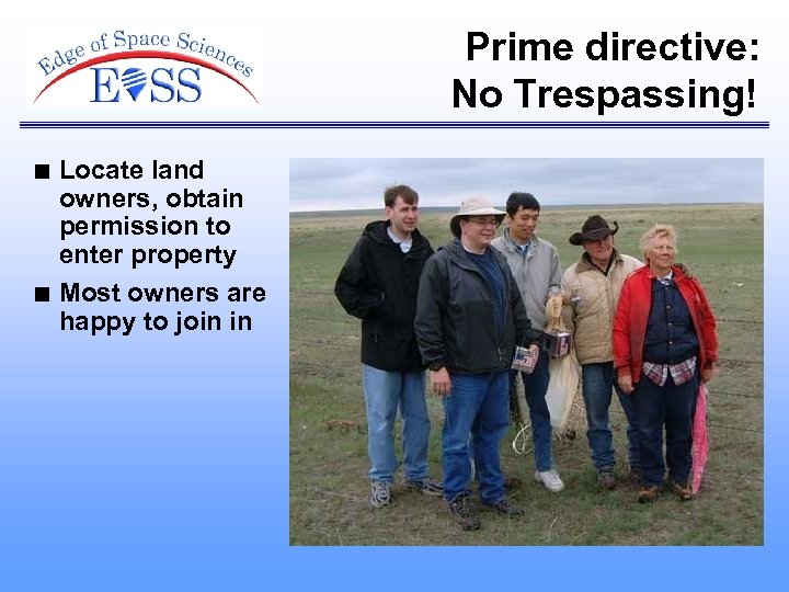 Prime directive: No Trespassing! n n Locate land owners, obtain permission to enter property