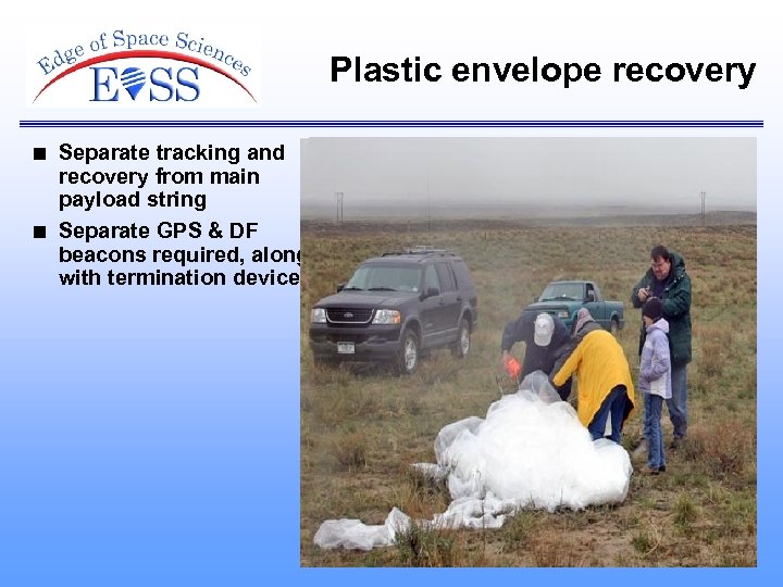 Plastic envelope recovery n n Separate tracking and recovery from main payload string Separate