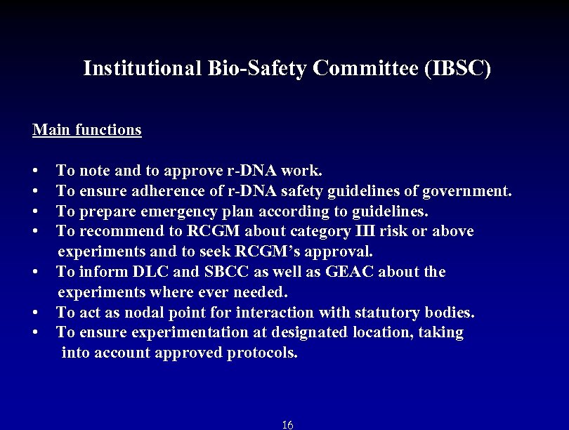  Institutional Bio-Safety Committee (IBSC) Main functions • To note and to approve r-DNA