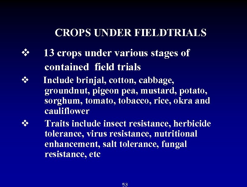 CROPS UNDER FIELDTRIALS v 13 crops under various stages of contained field trials v