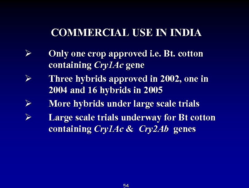 COMMERCIAL USE IN INDIA Ø Only one crop approved i. e. Bt. cotton containing