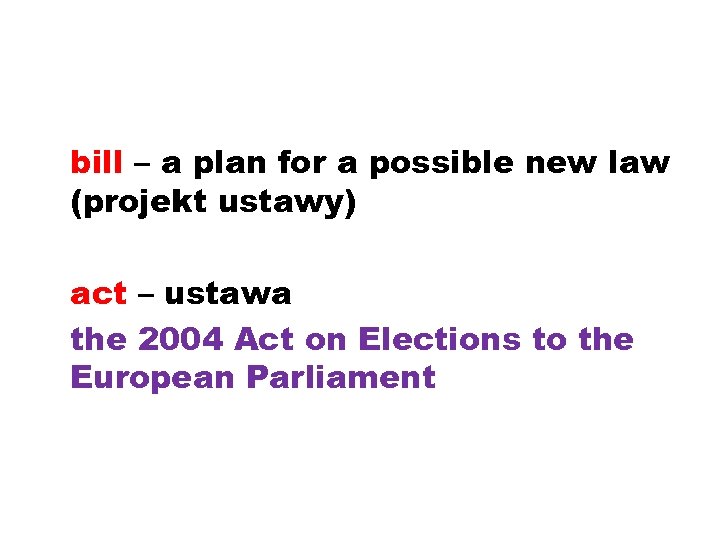 bill – a plan for a possible new law (projekt ustawy) act – ustawa