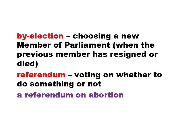 by-election – choosing a new Member of Parliament (when the previous member has resigned