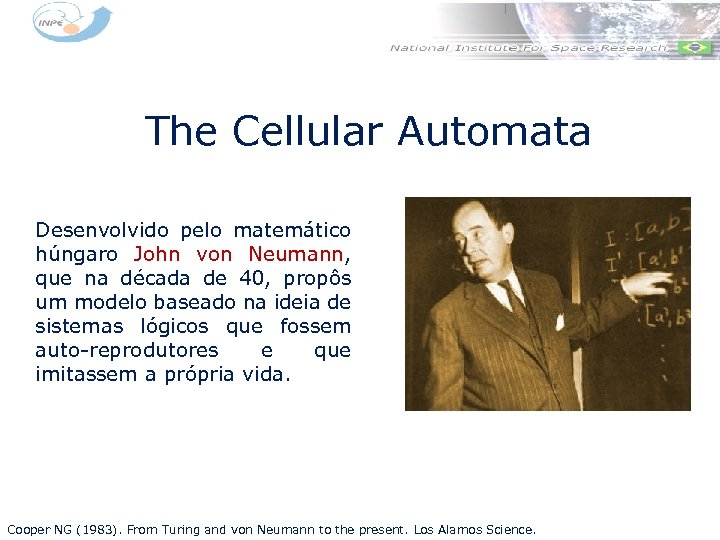 The Cellular Automata Desenvolvido pelo matemático húngaro John von Neumann, que na década de