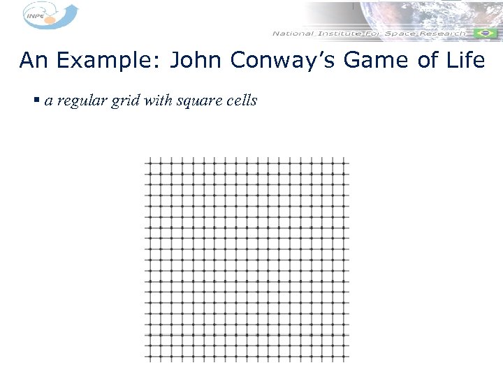 An Example: John Conway’s Game of Life § a regular grid with square cells