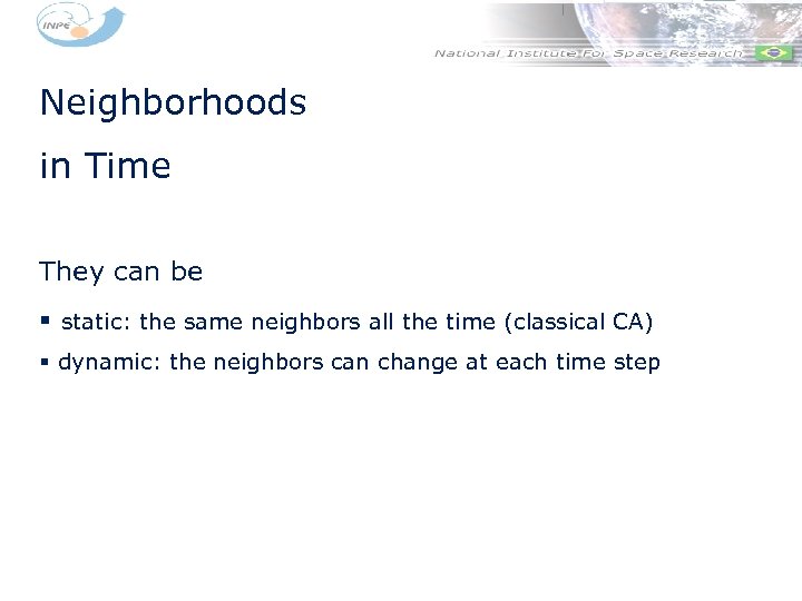Neighborhoods in Time They can be § static: the same neighbors all the time